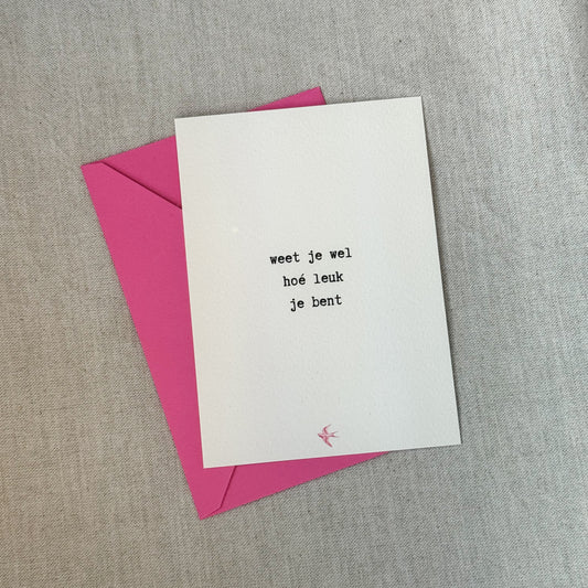 Wenskaart 'weet je wel hoé leuk je bent'
